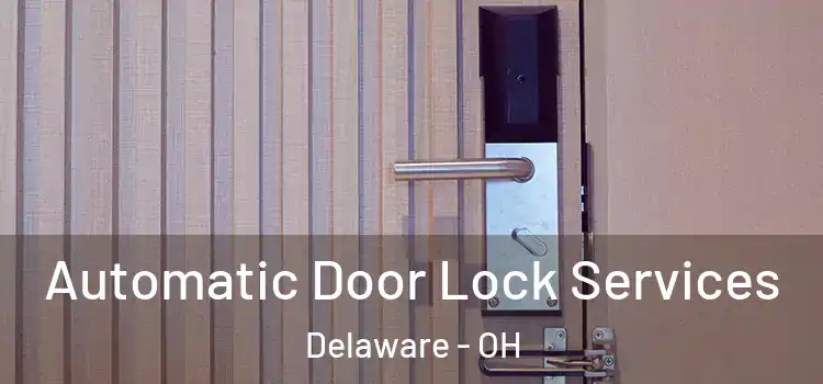 Automatic Door Lock Services Delaware - OH