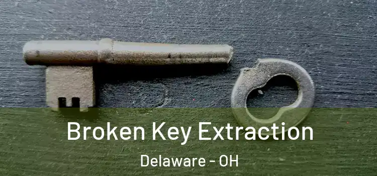 Broken Key Extraction Delaware - OH