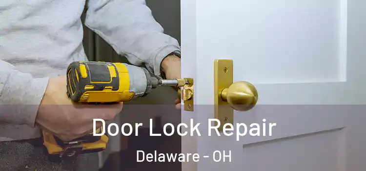 Door Lock Repair Delaware - OH