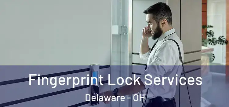  Fingerprint Lock Services Delaware - OH