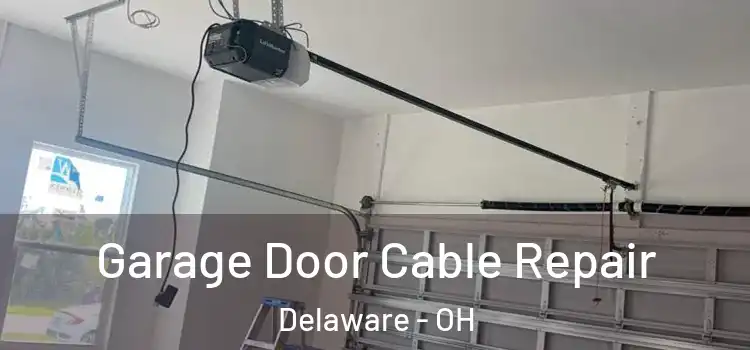  Garage Door Cable Repair Delaware - OH