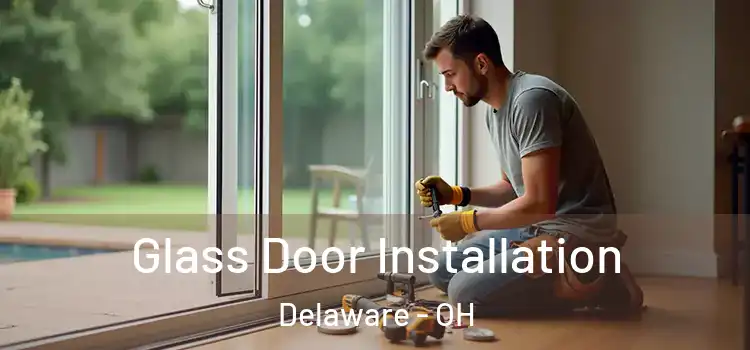 Glass Door Installation Delaware - OH