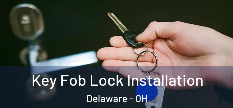 Key Fob Lock Installation Delaware - OH
