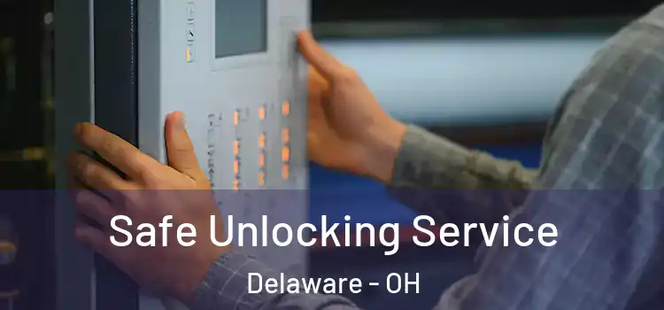 Safe Unlocking Service Delaware - OH